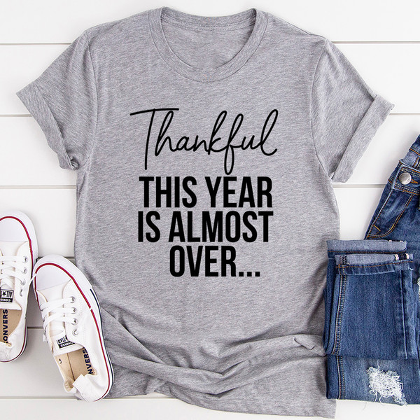 Thankful This Year Is Almost Over T-Shirt (2).jpg