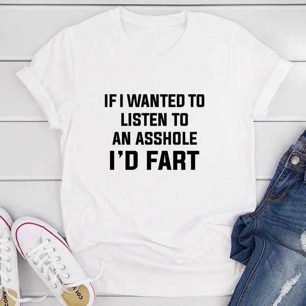 If I Wanted To Listen T-Shirt.jpg