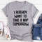 I Already Want To Take A Nap Tomorrow T-Shirt 0.jpg