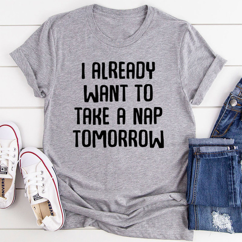 I Already Want To Take A Nap Tomorrow T-Shirt 0.jpg