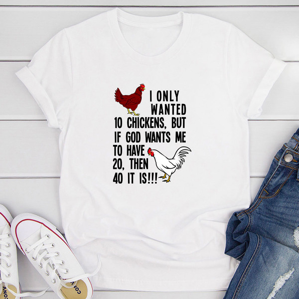 I Only Wanted 10 Chickens T-Shirt 1.jpg