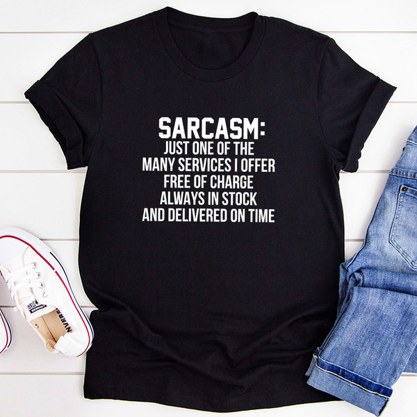 Sarcasm Just One Of The Many Services I Offer T-Shirt.jpg