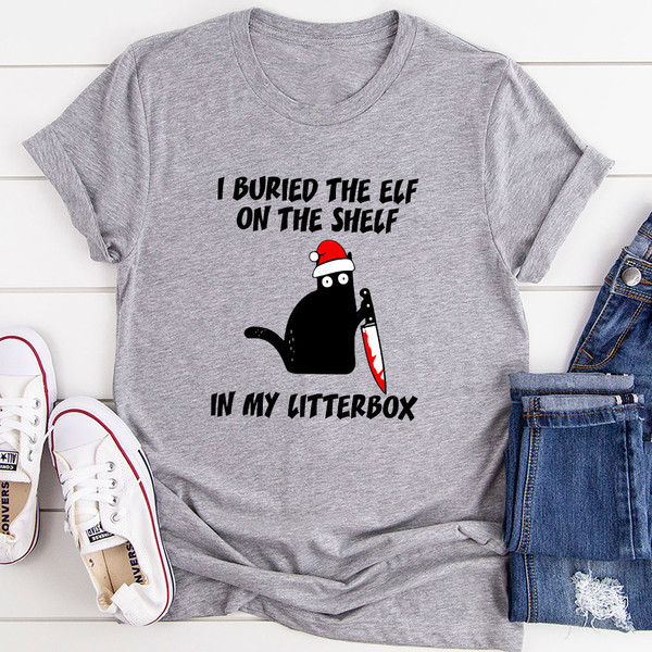 I Buried The Elf On The Shelf In My Litter Box T-Shirt 0.jpg