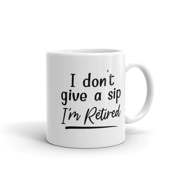 I Don't Give A Sip I'm Retired (1).jpg