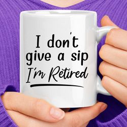 I Don't Give A Sip I'm Retired