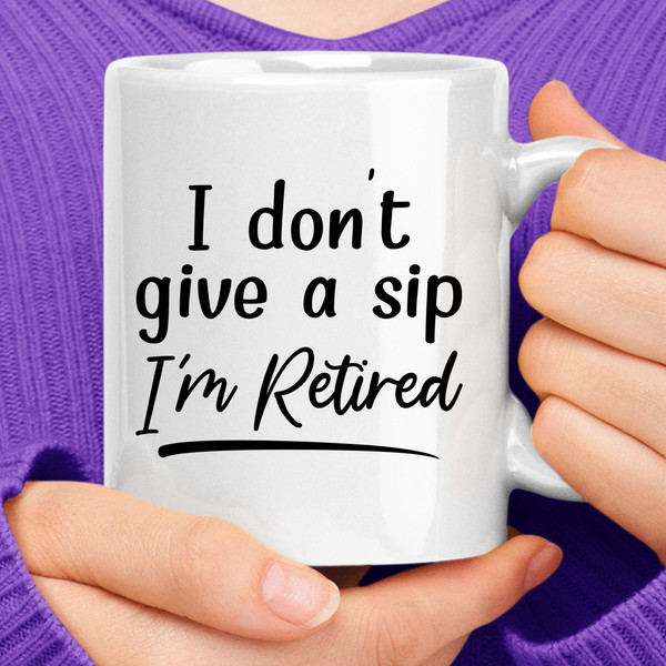 I Don't Give A Sip I'm Retired (3).jpg