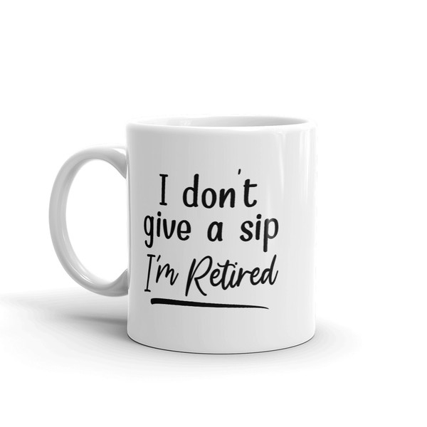 I Don't Give A Sip I'm Retired (4).jpg