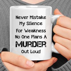Never Mistake My Silence For Ignorance Coffee Mug