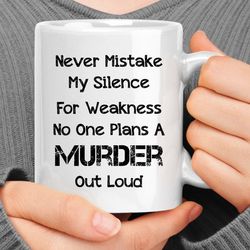 never mistake my silence for ignorance coffee mug