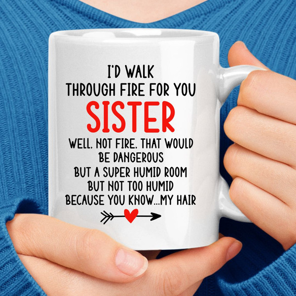 I'd Walk Through Fire For You Sister Coffee Mug (3).jpg