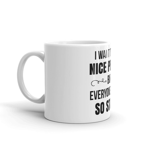 I Want To Be A Nice Person But Everyone Is Just So Stupid Coffee Mug (1).jpg