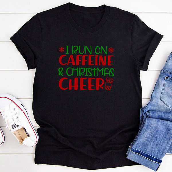 I Run On Caffeine & Christmas Cheer T-Shirt 1.jpg