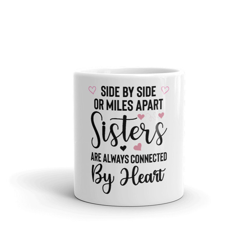 Side by Side Or Miles Apart Sisters Are Always Connected by Heart Coffee Mug (2).jpg