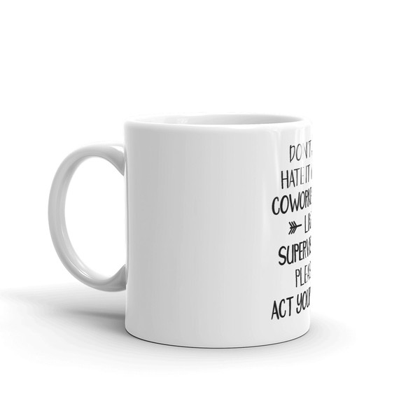 Don't You Hate It When Coworkers Act Like Supervisors Coffee Mug (1).jpg
