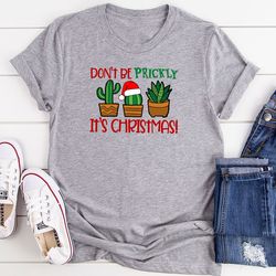 Don't Be Prickly It's Christmas T-Shirt