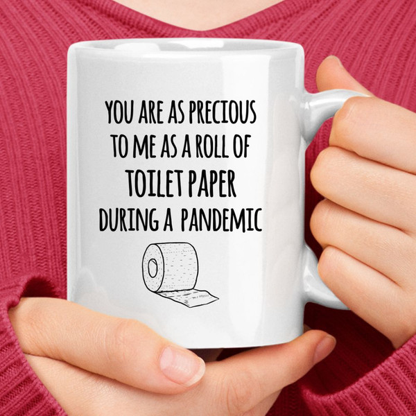 You Are As Precious To Me As A Roll Of Toilet Paper During A Pandemic Mug.jpg