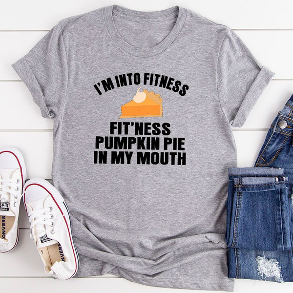 I'm Into Fitness... Fit'ness Pumpkin Pie In My Mouth T-Shirt 0.jpg