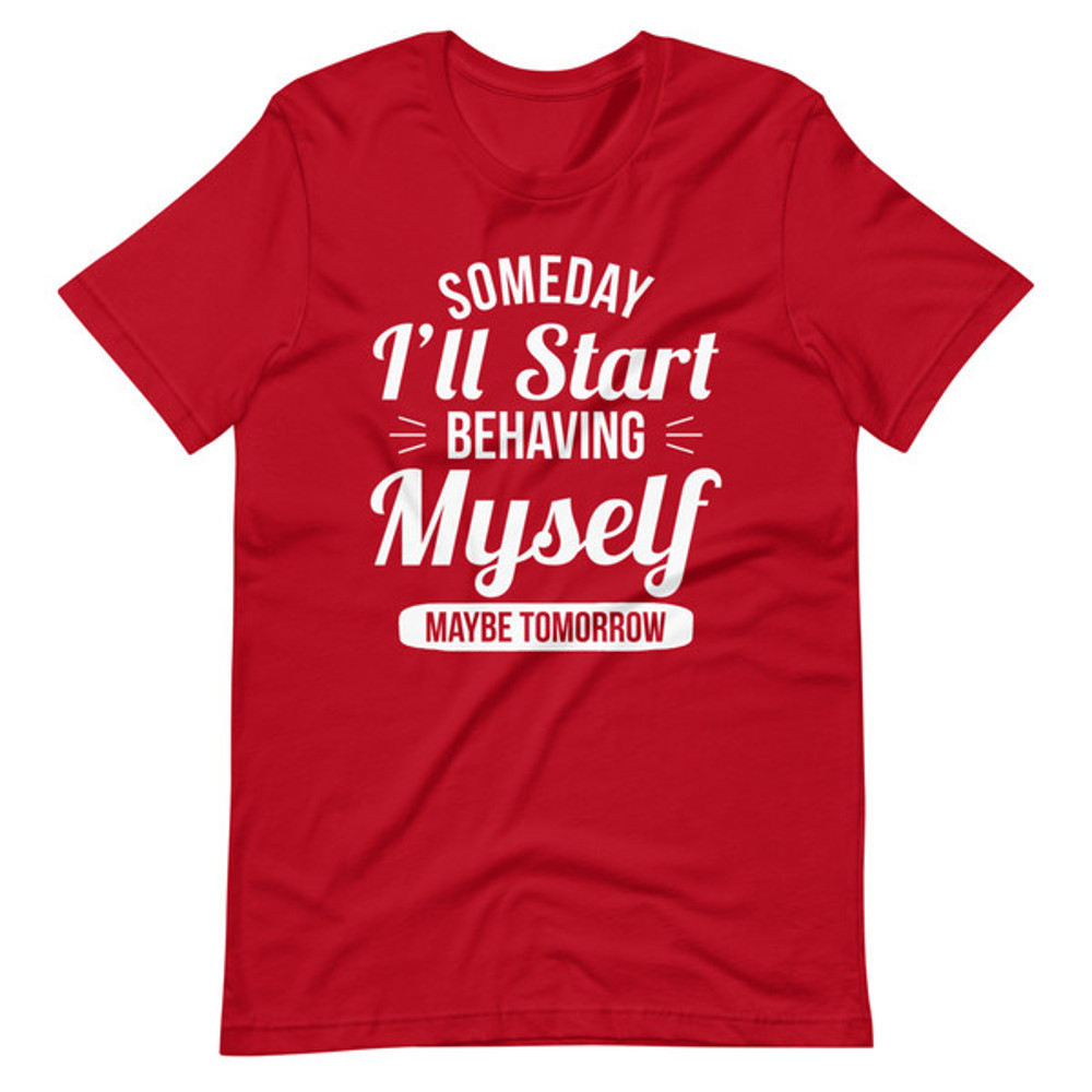 Someday I'll Start Behaving Myself Maybe Tomorrow (2).jpg