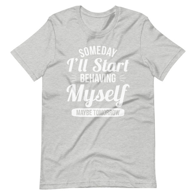 Someday I'll Start Behaving Myself Maybe Tomorrow (5).jpg