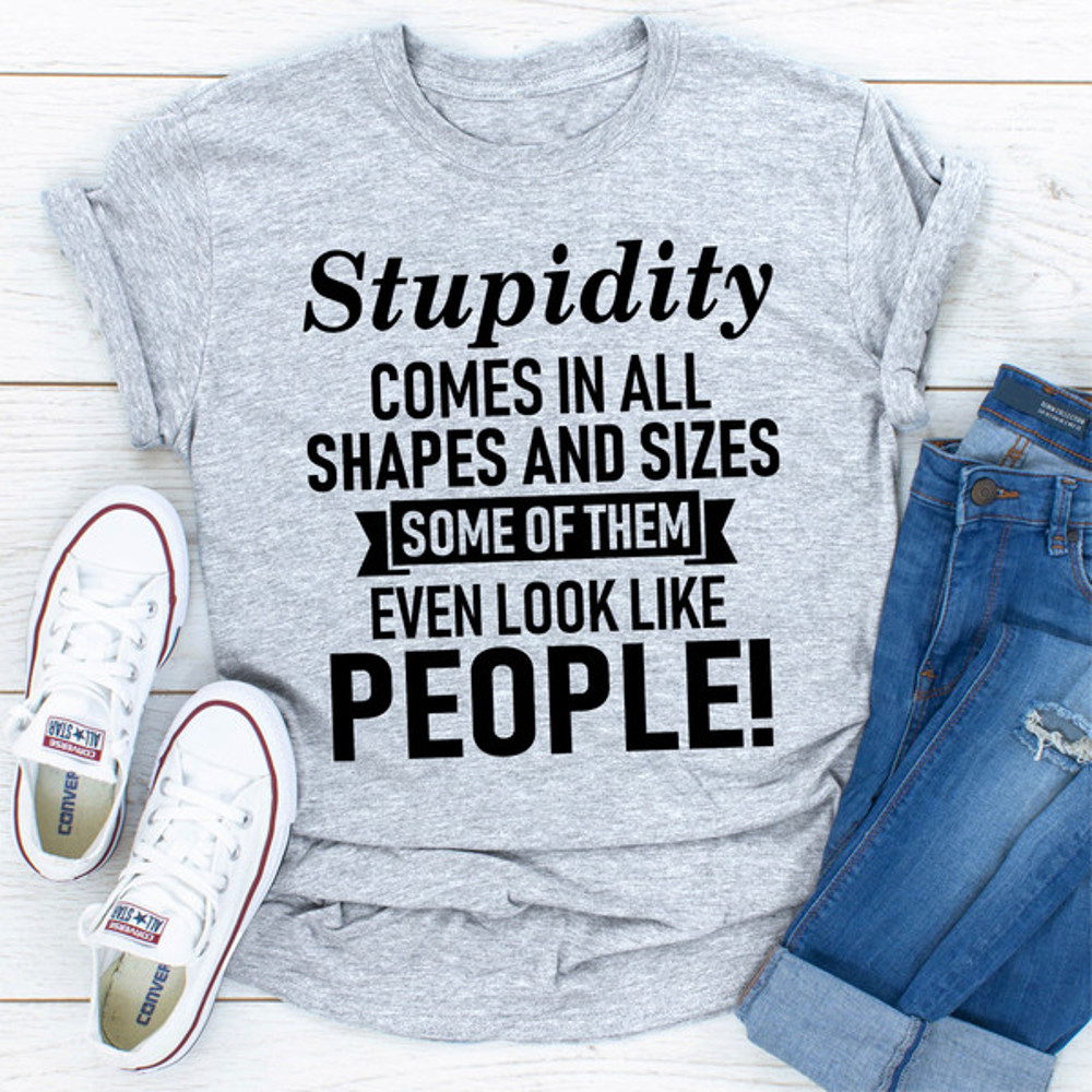 Stupidity Comes In All Shapes And Sizes Some Of Them Even Look Like People! Sport Grey