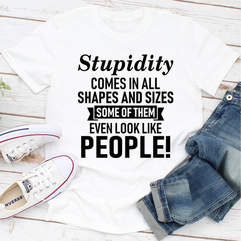 Stupidity Comes In All Shapes And Sizes Some Of Them Even Look Like People! White
