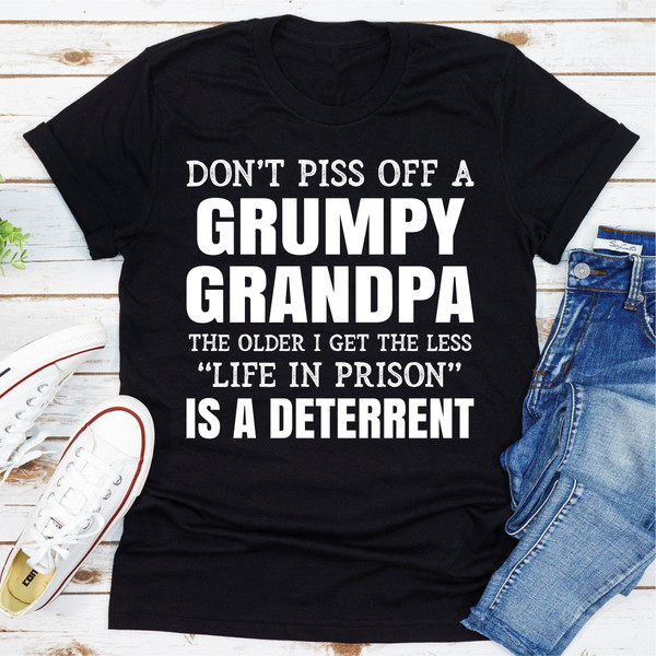 Don't Piss Off A Grumpy Grandpa The Older I Get The Less Life In Prison Is A Deterrent (3).jpg