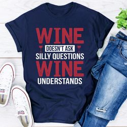 Wine Doesn't Ask Silly Questions Wine Understands