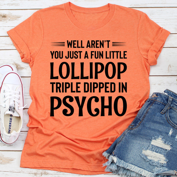 Well Aren't You Just a Fun Little Lollipop Triple Dipped in Psycho (2).jpg