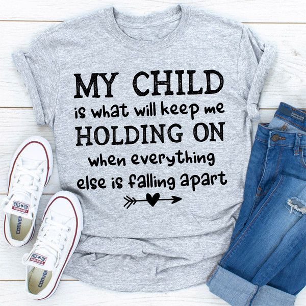 My Child Is What Will Keep Me Holding On When Everything Else Is Falling Apart (2).jpg
