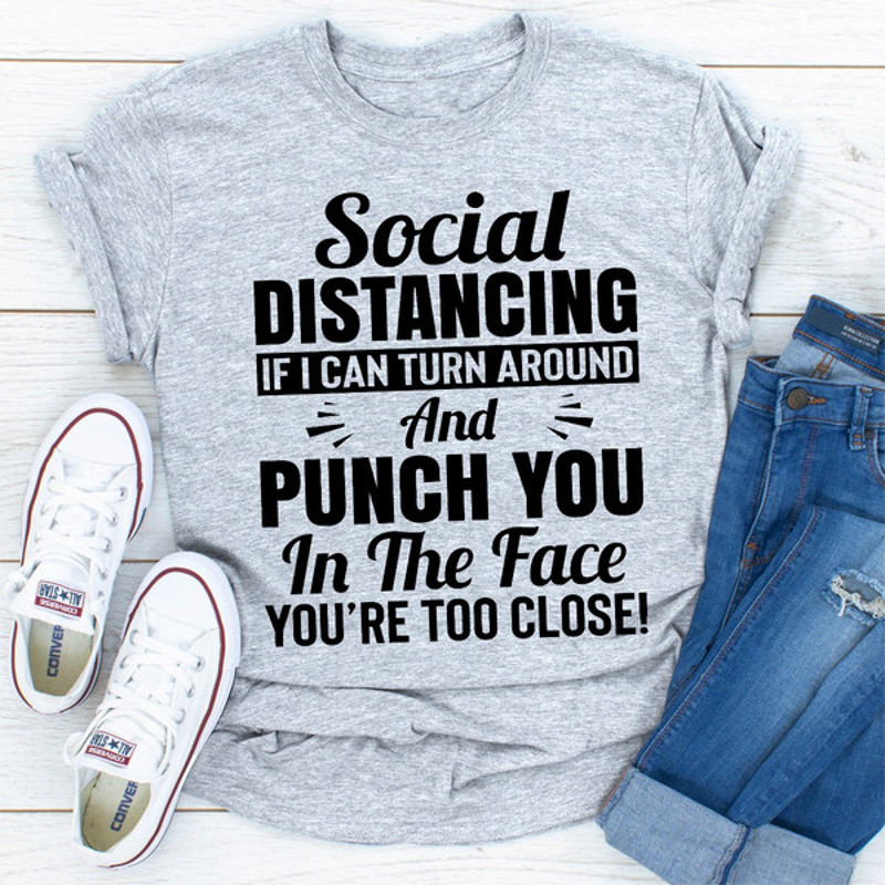 Social Distancing If I Can Turn Around And Punch You In The Face.jpg