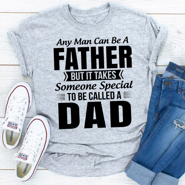 Any Man Can Be a Father But It Takes Someone Special to Be Called a Dad 1.jpg