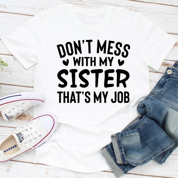 Don't Mess With My Sister That's My Job 2.jpg