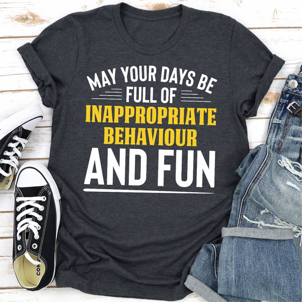 May Your Days Be Full Of Inappropriate Behaviour And Fun..jpg