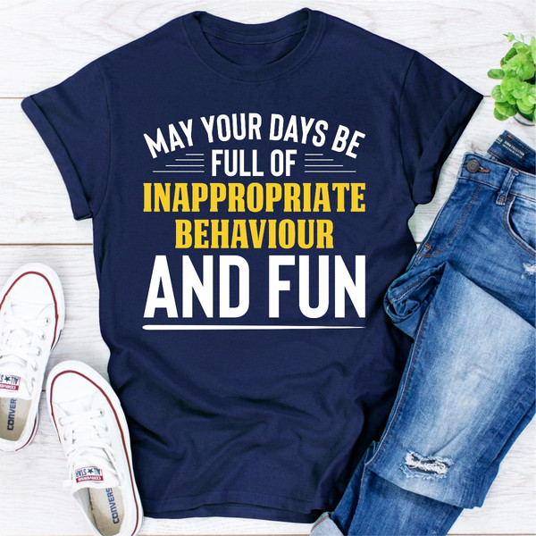 May Your Days Be Full Of Inappropriate Behaviour And Fun.jpg