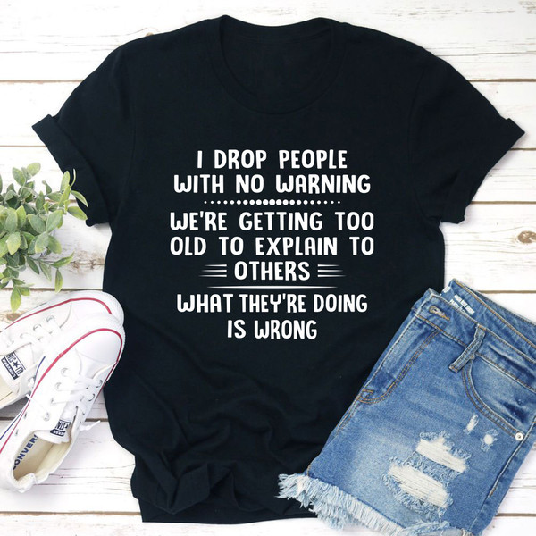 I Drop People With No Warning T-Shirt..jpg
