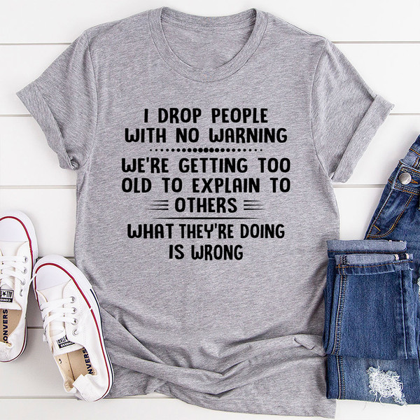 I Drop People With No Warning T-Shirt.jpg