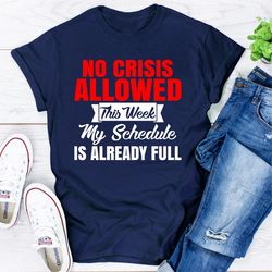 No Crisis Allowed This Week My Schedule Is Already Full