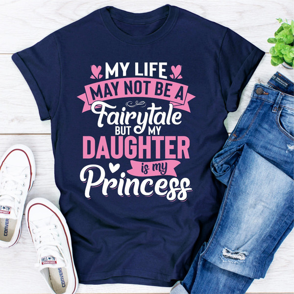 My Life May Not Be a Fairytale But My Daughter Is My Princess.jpg