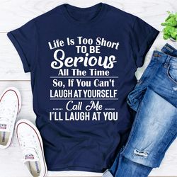 Life Is Too Short To Be Serious All The Time