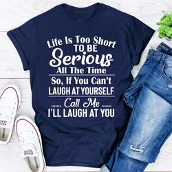 life is too short to be serious all the time