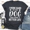 I Work Hard so My Dog Can Have a Better Life (4).jpg