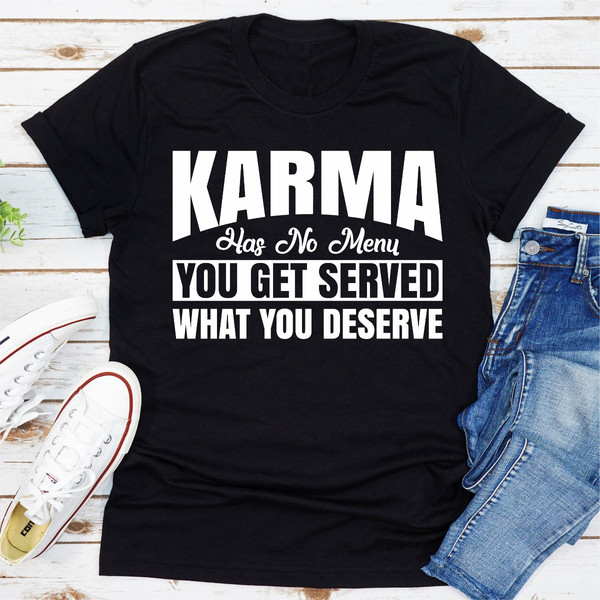 Karma Has No Menu You Get Served What You Deserve ...jpg