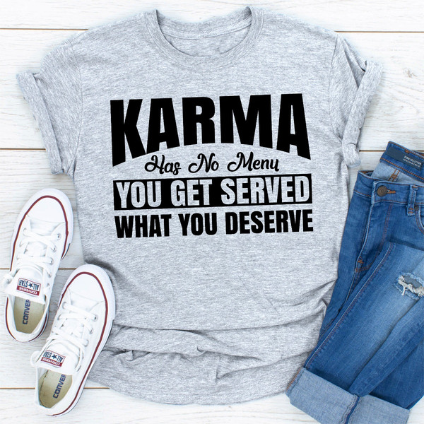Karma Has No Menu You Get Served What You Deserve ..jpg