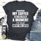 Shhhhhhh My Coffee And I Are Having A Moment 2.jpg