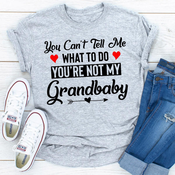 You Can't Tell Me What To Do You 're Not My Grandbaby 01.jpg
