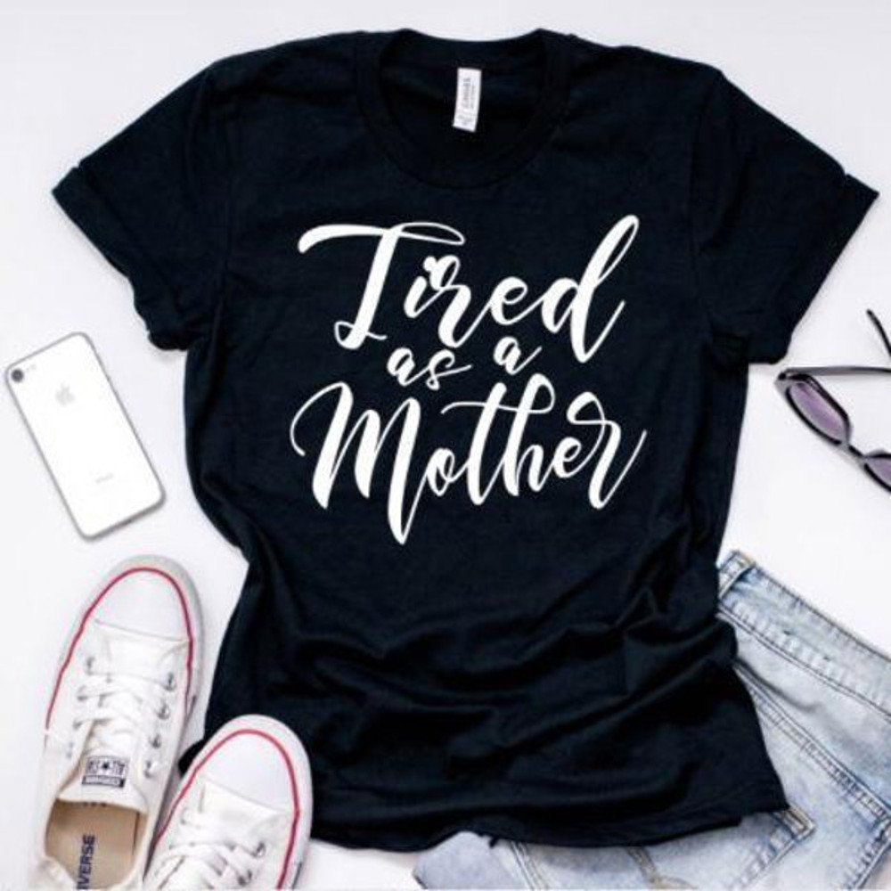 Tired as a Mother T-Shirt