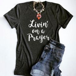 "livin' on a prayer" t-shirt