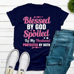 blessed by god spoiled by my husband