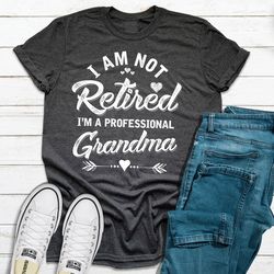 I'm Not Retired I'm A Professional Grandma