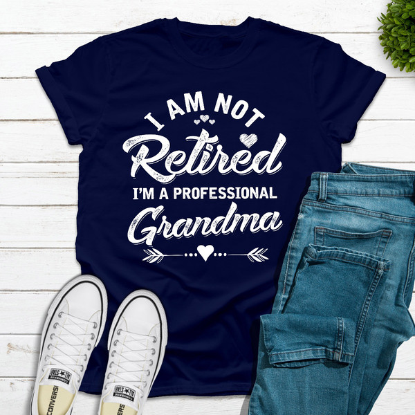 I'm Not Retired I'm A Professional Grandma (2).jpg